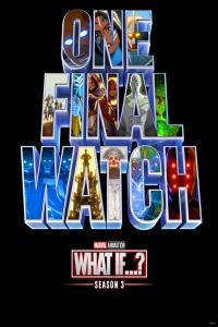 Poster with a black background the text "One Final Watch" features different Marvel characters on each letter. The text "Marvel Animation, What If..? Season 3" is on the bottom center.