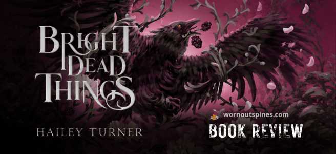 Promotional graphics for wornoutspines' book review of "Bright Dead Things" by Hailey Turner, featuring a dark, illustrative style with a raven holding berries in its beak, surrounded by thorny vines