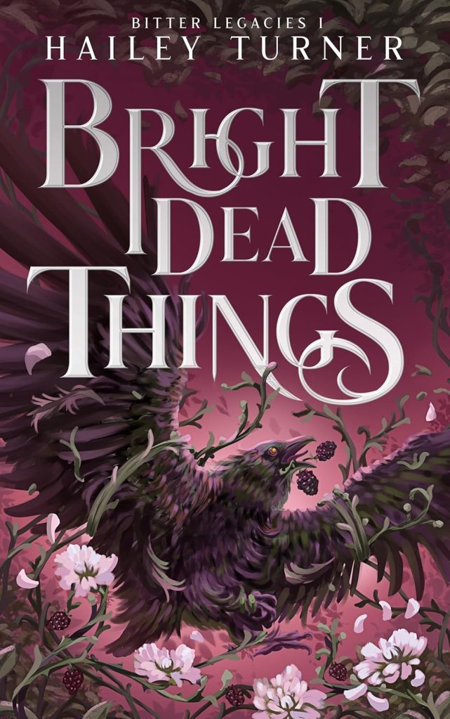 Book cover for "Bright Dead Things" by Hailey Turner, featuring a dark, feathered bird with its wings outstretched, holding berries in its beak, amidst tangled vines and delicate pink flowers.